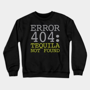 Error 404 Tequila Not Found Crewneck Sweatshirt